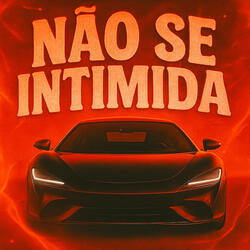 NÃO SE INTIMIDA