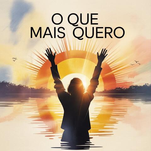 O Que Mais Quero