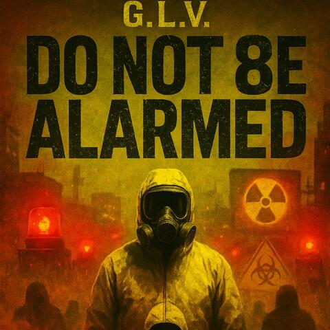 Do Not Be Alarmed