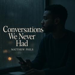 Conversations we never had