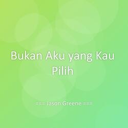 Bukan Aku yang Kau Pilih