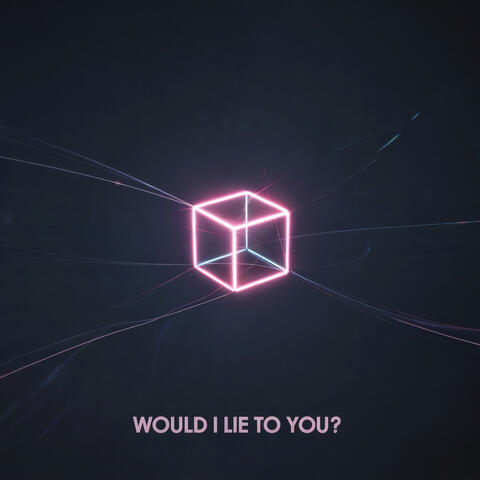 Would I Lie to You?