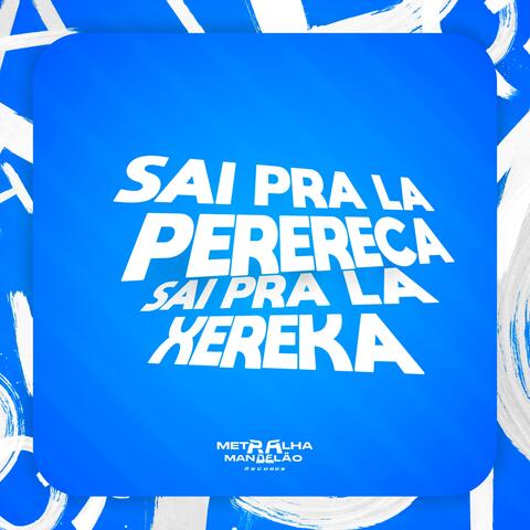 SAI PRA LA PERERECA SAI PRA LA XEREKA