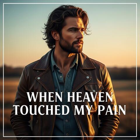When Heaven Touched My Pain