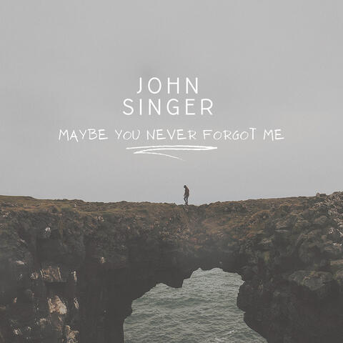 MAYBE YOU NEVER FORGOT ME