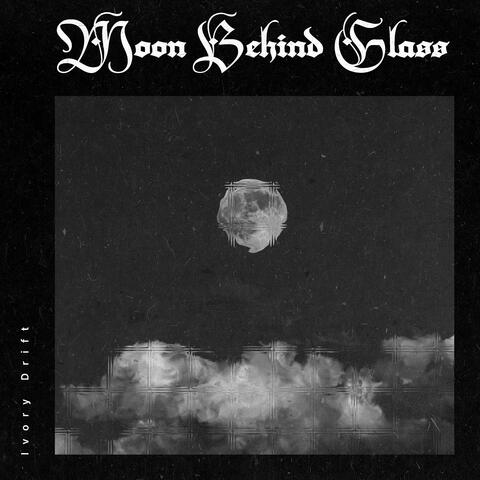 Moon Behind Glass
