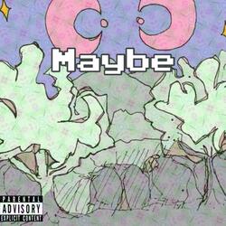 Maybe