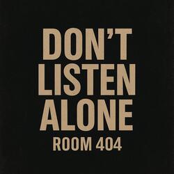 Don't Listen Alone: Room 404