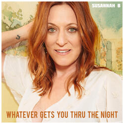 Whatever Gets You Thru The Night