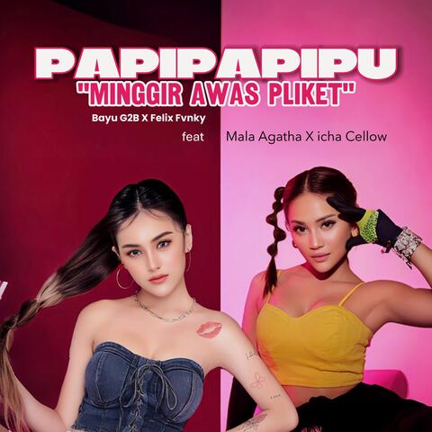 PAPIPAPIPU (MINGGIR AWAS PLIKET)