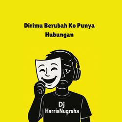 Dirimu Berubah Ko Punya Hubungan