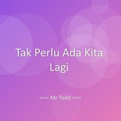 Tak Perlu Ada Kita Lagi
