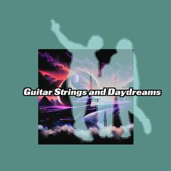Guitar Strings and Daydreams