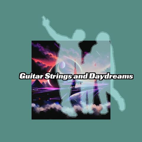 Guitar Strings and Daydreams