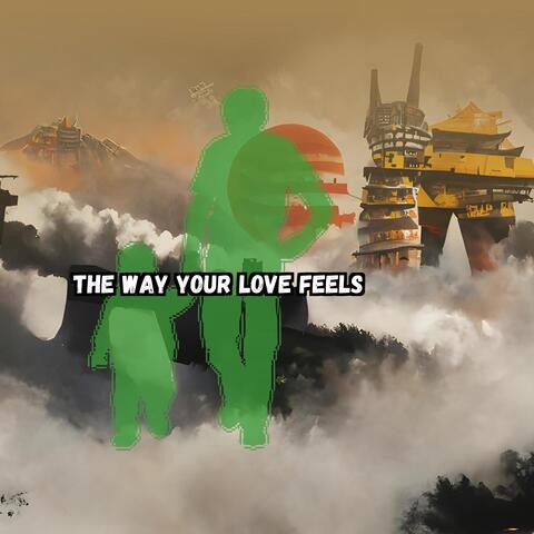 The Way Your Love Feels