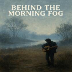Behind the Morning Fog