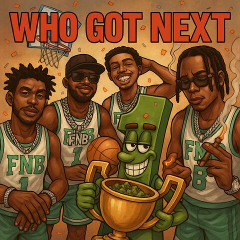 WHO GOT NEXT