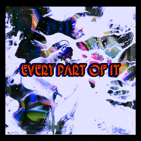 Every Part Of It $