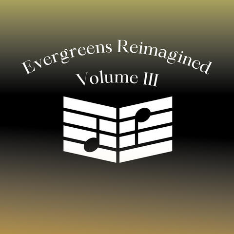 Evergreens Reimagined Vol. III