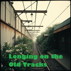 Longing on the Old Tracks