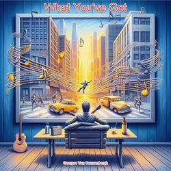 What You've Got