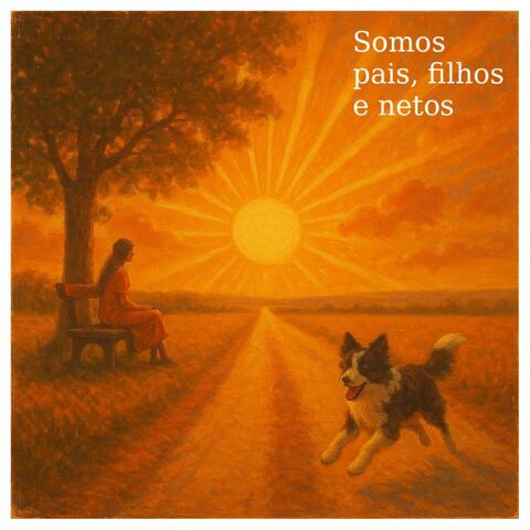 Somos Pai, Filhos e Netos