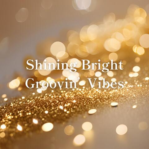Shining Bright Groovin' Vibes