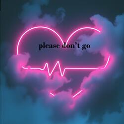 please don’t go