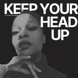 KEEP YOUR HEAD UP