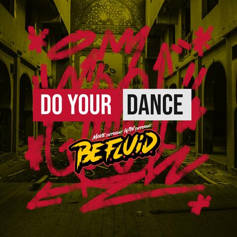 DO YOUR DANCE, BE F.L.U.I.D.