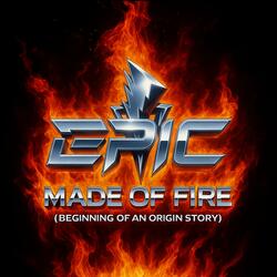 Made Of Fire ( Beginning Of An Origin Story )