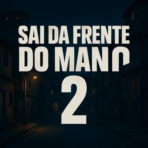 Sai Da Frente Do Mano 2