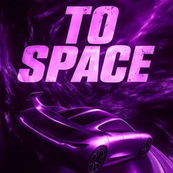TO SPACE