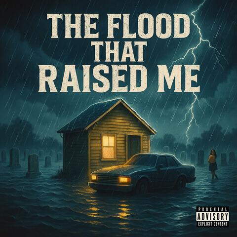 Flood That Raised Me