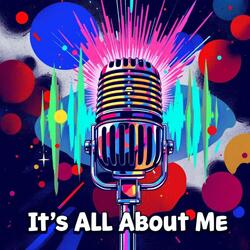 It’s All About Me
