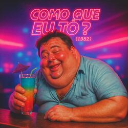 Como Que Eu Tô? (1982)