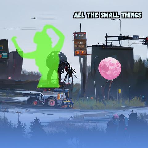 All the Small Things