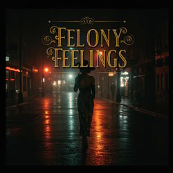 Felony Feelings