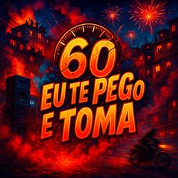 60 Eu Te Pego e Toma