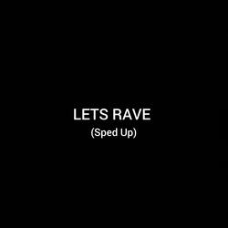 LETS RAVE - Sped Up