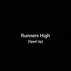 Runners High - Sped Up