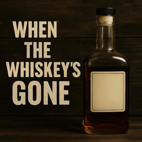 When The Whiskey's Gone