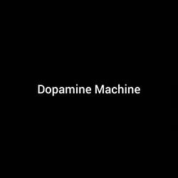 Dopamine Machine