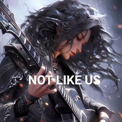 NOT LIKE US