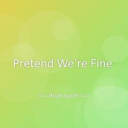 Pretend We're Fine