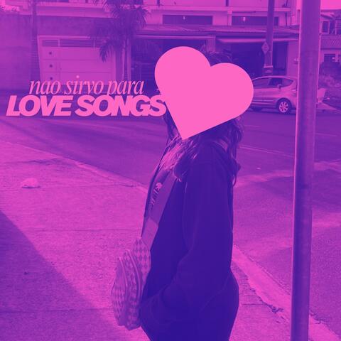 Não Sirvo Para Love Songsn