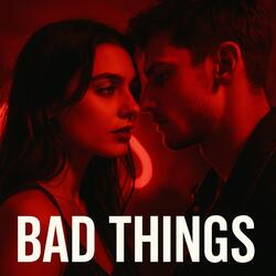Bad Things