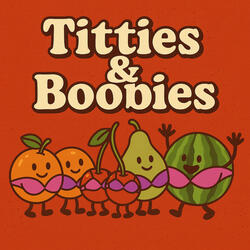 Titties and Boobies