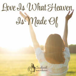 Love Is What Heaven Is Made Of