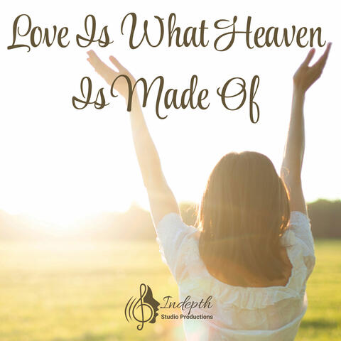 Love Is What Heaven Is Made Of